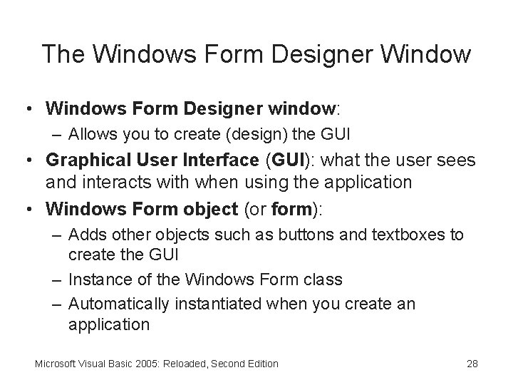 The Windows Form Designer Window • Windows Form Designer window: – Allows you to