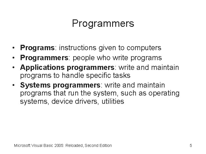 Programmers • Programs: instructions given to computers • Programmers: people who write programs •