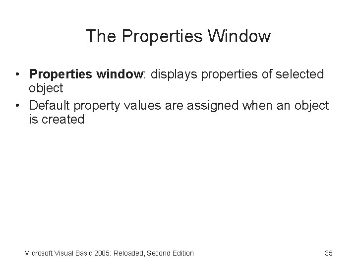 The Properties Window • Properties window: displays properties of selected object • Default property