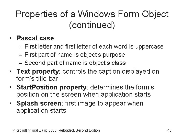 Properties of a Windows Form Object (continued) • Pascal case: – First letter and