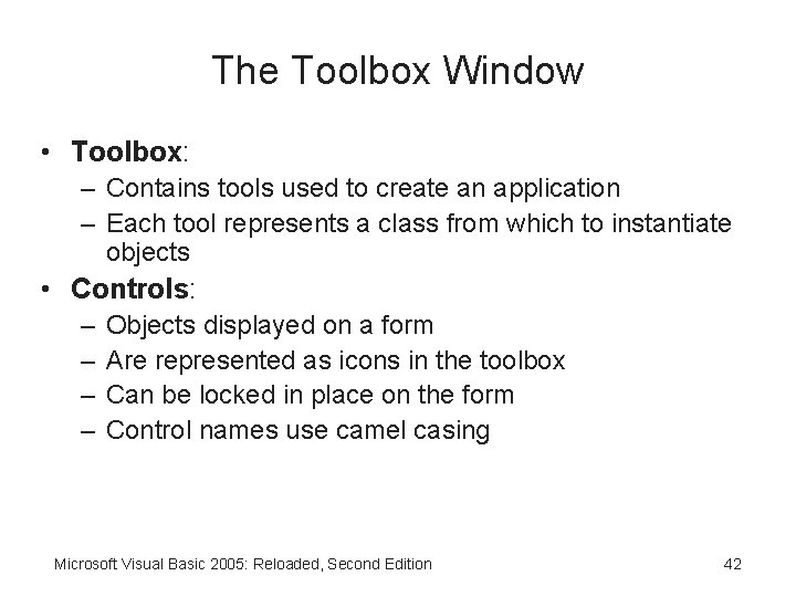 The Toolbox Window • Toolbox: – Contains tools used to create an application –