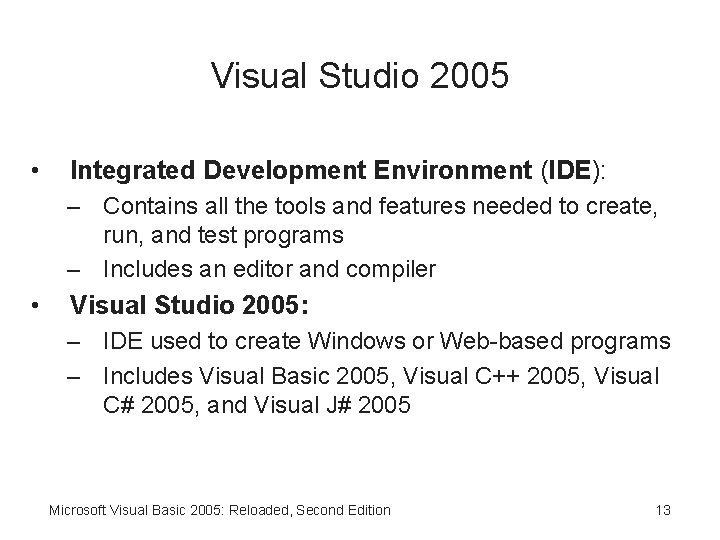 Visual Studio 2005 • Integrated Development Environment (IDE): – Contains all the tools and