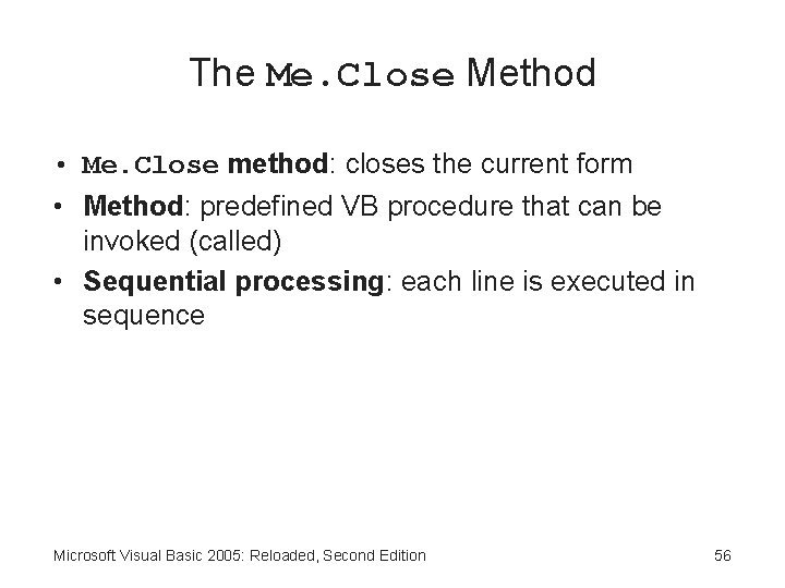 The Me. Close Method • Me. Close method: closes the current form • Method: