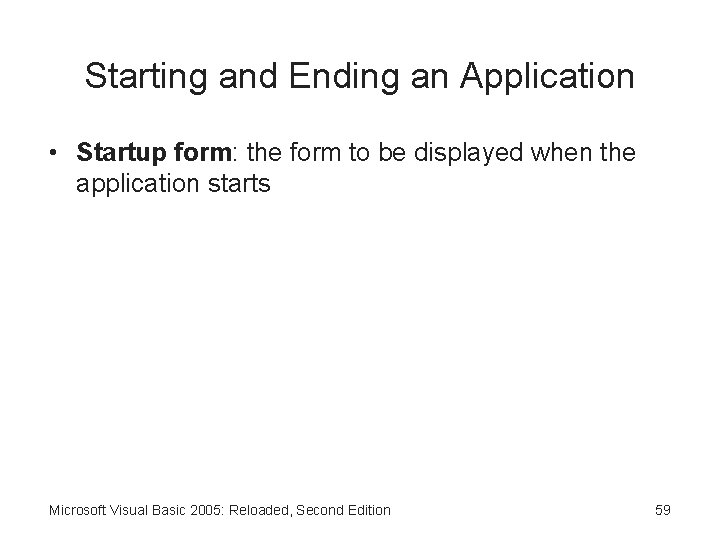 Starting and Ending an Application • Startup form: the form to be displayed when