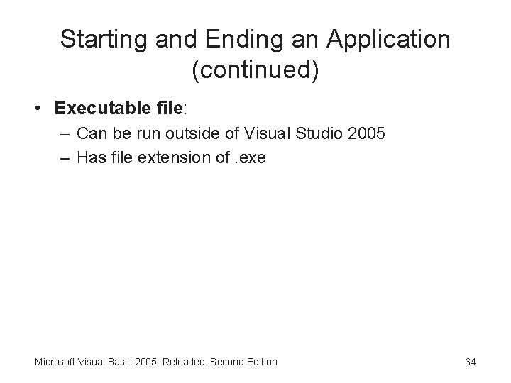 Starting and Ending an Application (continued) • Executable file: – Can be run outside