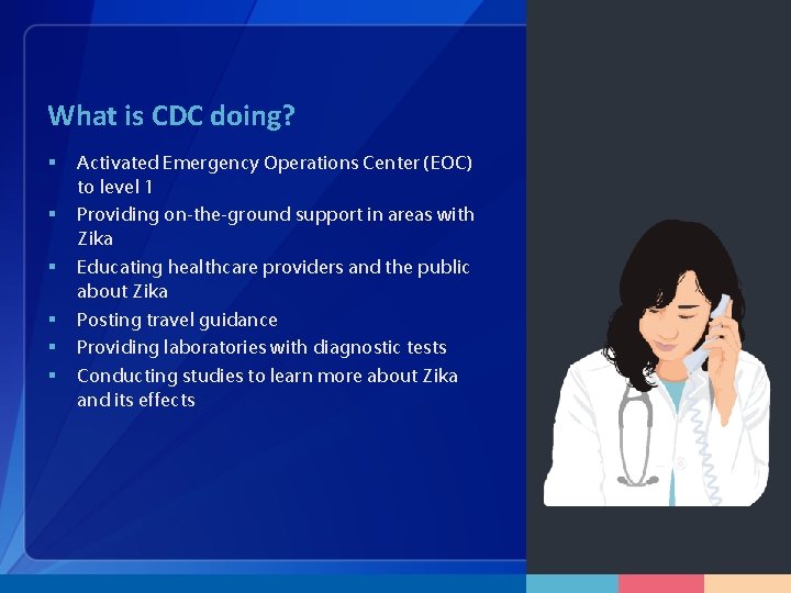 What is CDC doing? § § § Activated Emergency Operations Center (EOC) to level