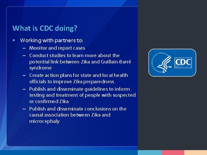 What is CDC doing? § Working with partners to: – Monitor and report cases