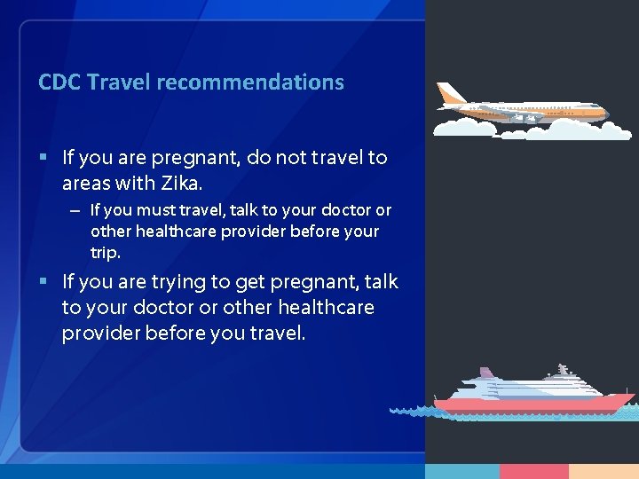 CDC Travel recommendations § If you are pregnant, do not travel to areas with