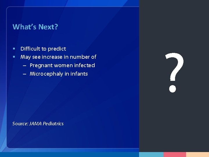 What’s Next? § Difficult to predict § May see increase in number of –