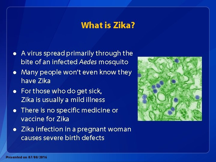 What is Zika? l l l A virus spread primarily through the bite of