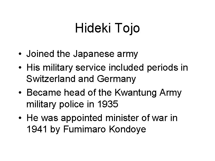 Hideki Tojo • Joined the Japanese army • His military service included periods in