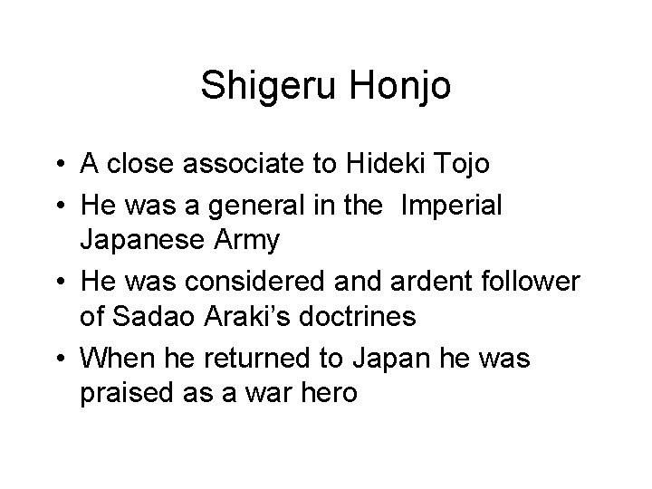 Shigeru Honjo • A close associate to Hideki Tojo • He was a general