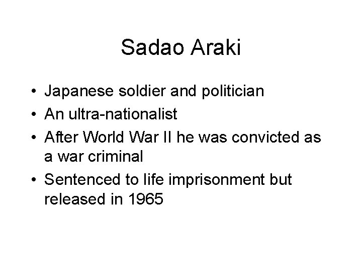 Sadao Araki • Japanese soldier and politician • An ultra-nationalist • After World War