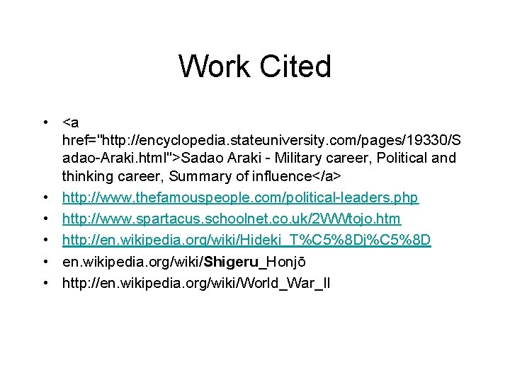 Work Cited • <a href="http: //encyclopedia. stateuniversity. com/pages/19330/S adao-Araki. html">Sadao Araki - Military career,