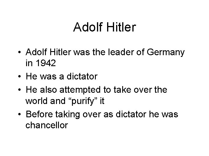 Adolf Hitler • Adolf Hitler was the leader of Germany in 1942 • He