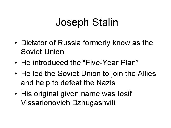 Joseph Stalin • Dictator of Russia formerly know as the Soviet Union • He