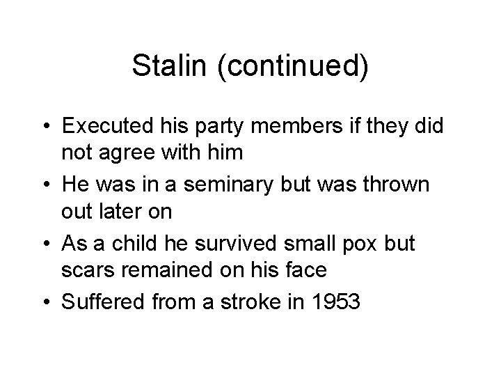 Stalin (continued) • Executed his party members if they did not agree with him