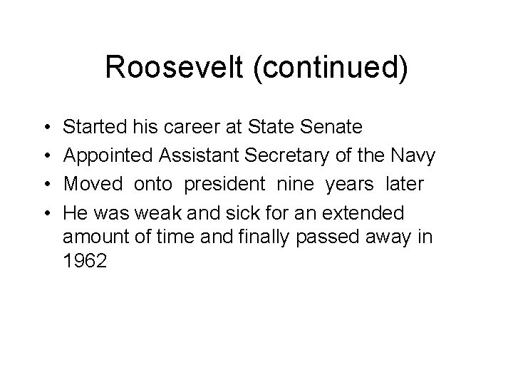 Roosevelt (continued) • • Started his career at State Senate Appointed Assistant Secretary of