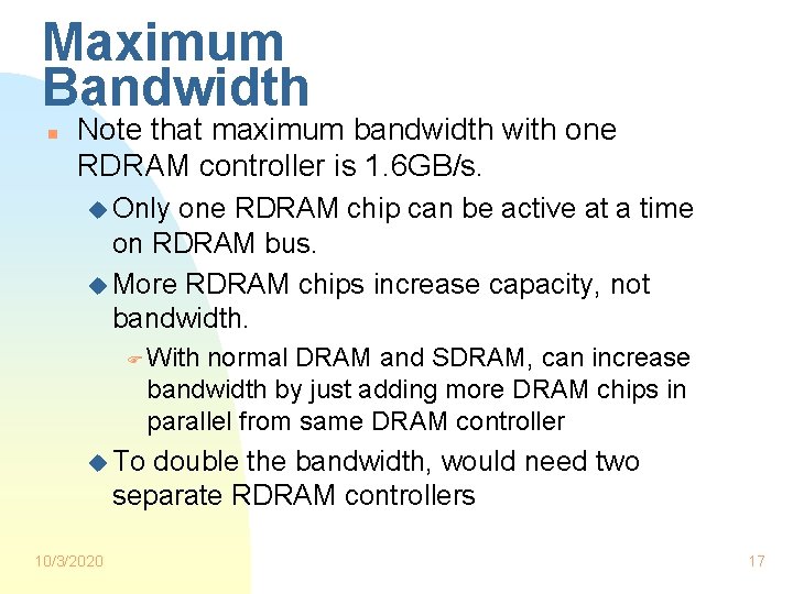 Maximum Bandwidth n Note that maximum bandwidth with one RDRAM controller is 1. 6 Maximum Bandwidth n Note that maximum bandwidth with one RDRAM controller is 1. 6