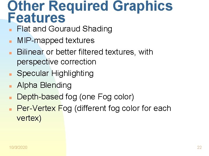 Other Required Graphics Features n n n n Flat and Gouraud Shading MIP-mapped textures Other Required Graphics Features n n n n Flat and Gouraud Shading MIP-mapped textures