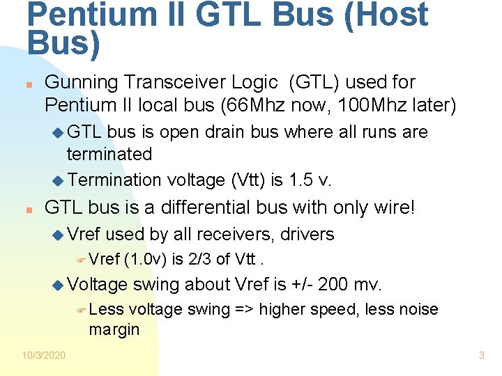 Pentium II GTL Bus (Host Bus) n Gunning Transceiver Logic (GTL) used for Pentium