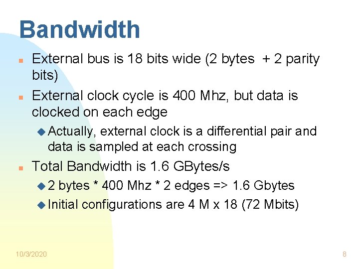 Bandwidth n n External bus is 18 bits wide (2 bytes + 2 parity