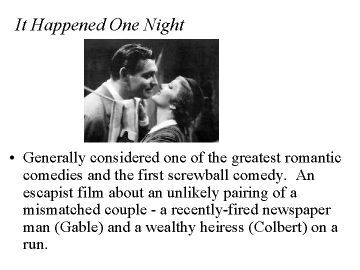 It Happened One Night • Generally considered one of the greatest romantic comedies and