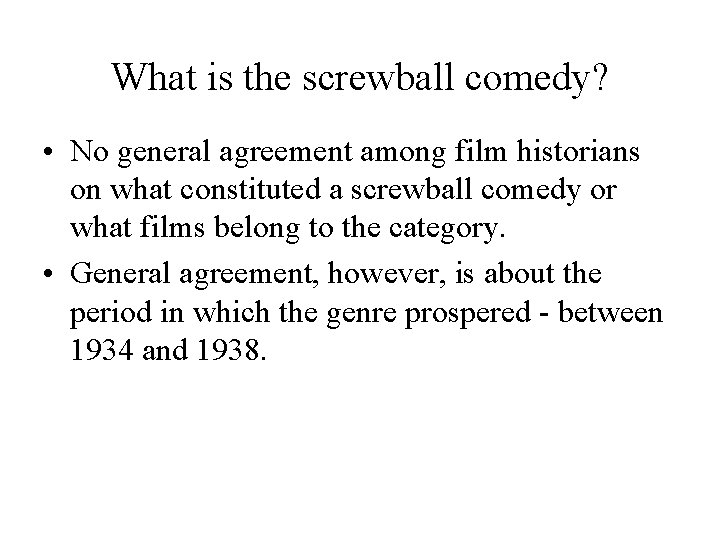 What is the screwball comedy? • No general agreement among film historians on what