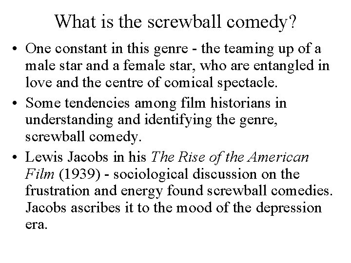 What is the screwball comedy? • One constant in this genre - the teaming