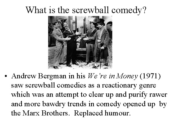 What is the screwball comedy? • Andrew Bergman in his We’re in Money (1971)