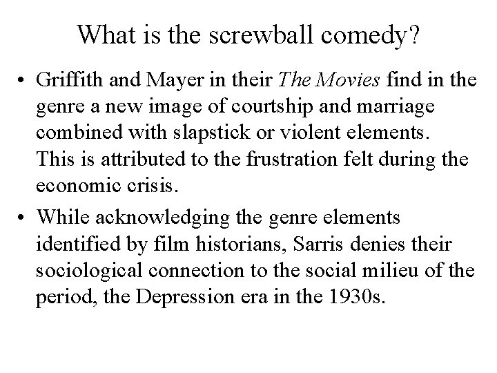 What is the screwball comedy? • Griffith and Mayer in their The Movies find