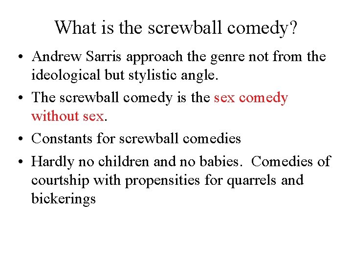 What is the screwball comedy? • Andrew Sarris approach the genre not from the