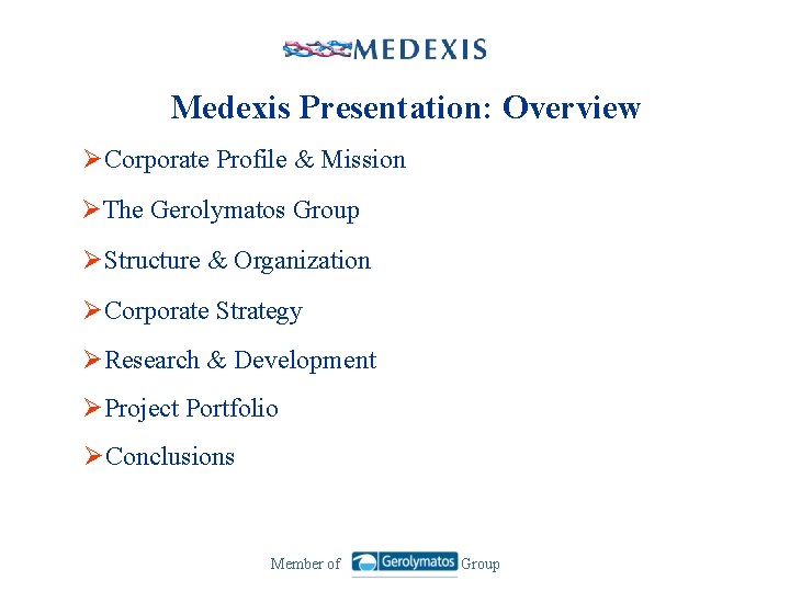 Medexis Presentation: Overview ØCorporate Profile & Mission ØThe Gerolymatos Group ØStructure & Organization ØCorporate
