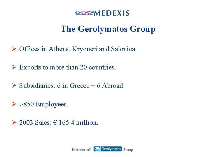The Gerolymatos Group Ø Offices in Athens, Kryoneri and Salonica. Ø Exports to more