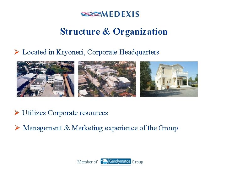 Structure & Organization Ø Located in Kryoneri, Corporate Headquarters Ø Utilizes Corporate resources Ø