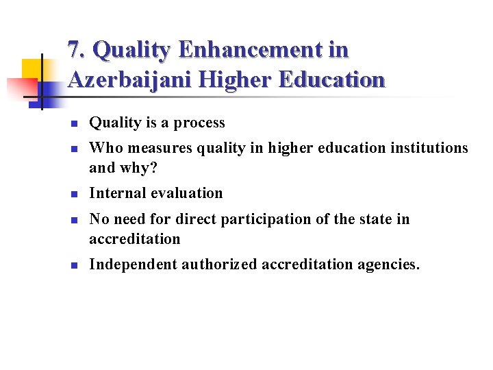 7. Quality Enhancement in Azerbaijani Higher Education n n Quality is a process Who