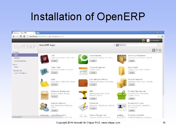 Installation of Open. ERP Copyright 2014 Kenneth M. Chipps Ph. D. www. chipps. com