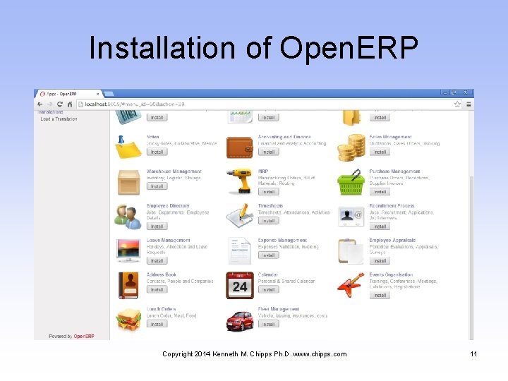 Installation of Open. ERP Copyright 2014 Kenneth M. Chipps Ph. D. www. chipps. com