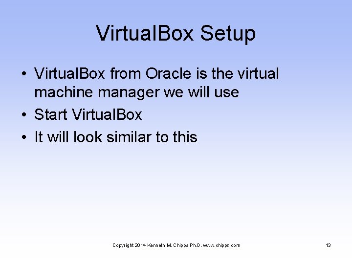 Virtual. Box Setup • Virtual. Box from Oracle is the virtual machine manager we