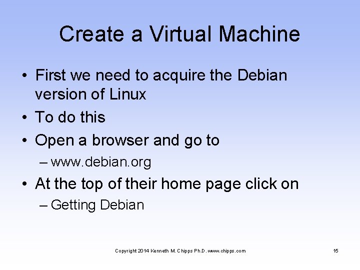 Create a Virtual Machine • First we need to acquire the Debian version of