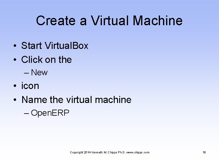 Create a Virtual Machine • Start Virtual. Box • Click on the – New