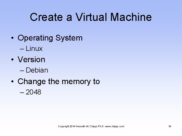 Create a Virtual Machine • Operating System – Linux • Version – Debian •