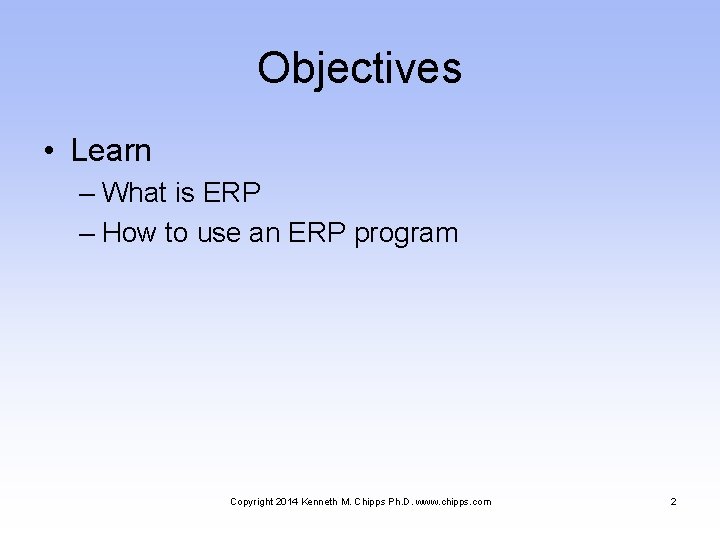 Objectives • Learn – What is ERP – How to use an ERP program