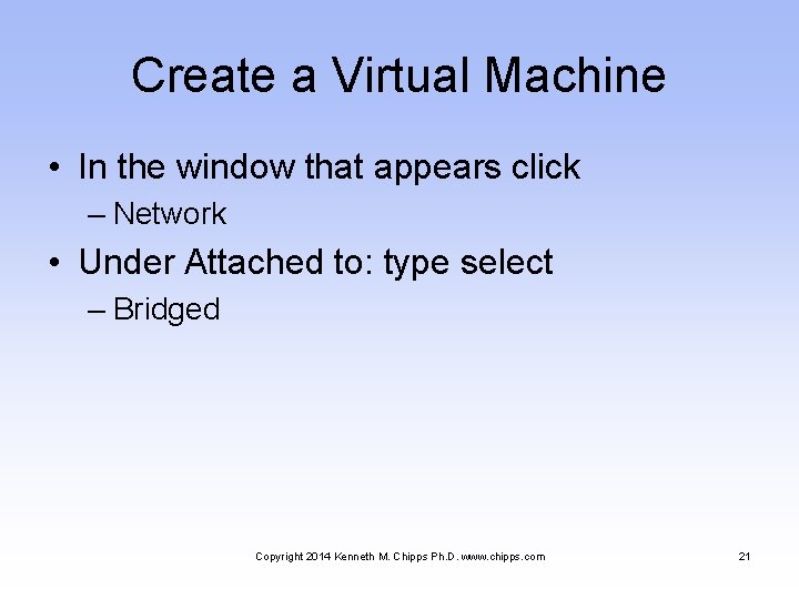 Create a Virtual Machine • In the window that appears click – Network •