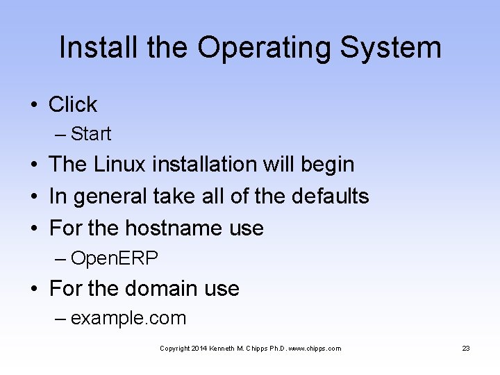 Install the Operating System • Click – Start • The Linux installation will begin