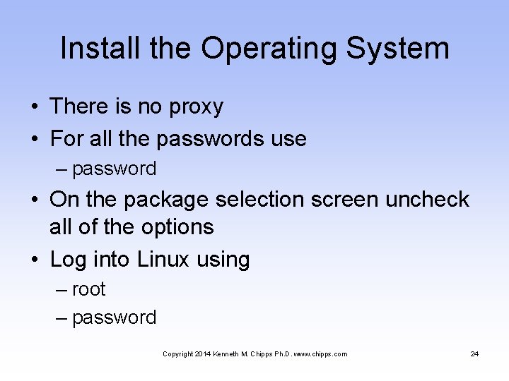 Install the Operating System • There is no proxy • For all the passwords