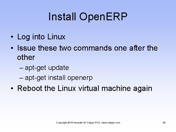 Install Open. ERP • Log into Linux • Issue these two commands one after