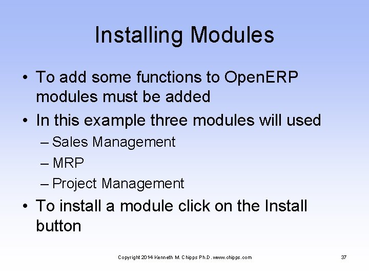 Installing Modules • To add some functions to Open. ERP modules must be added