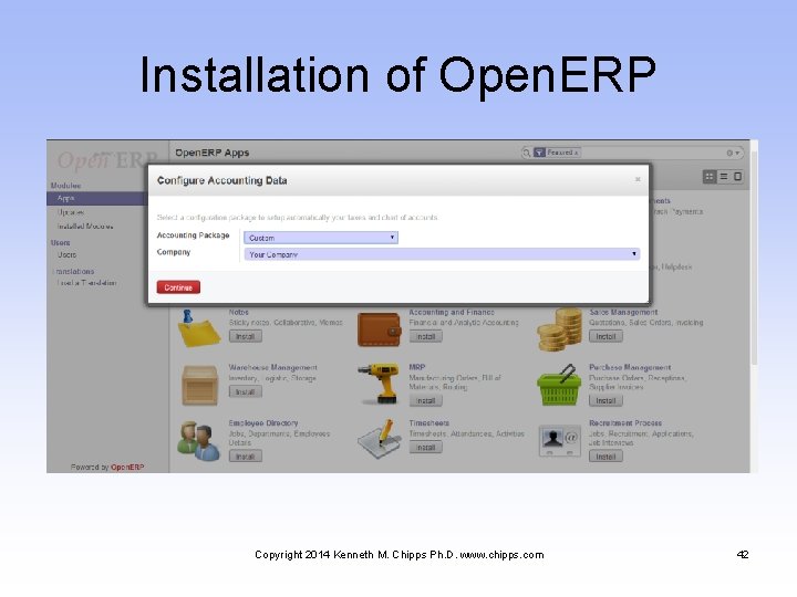 Installation of Open. ERP Copyright 2014 Kenneth M. Chipps Ph. D. www. chipps. com