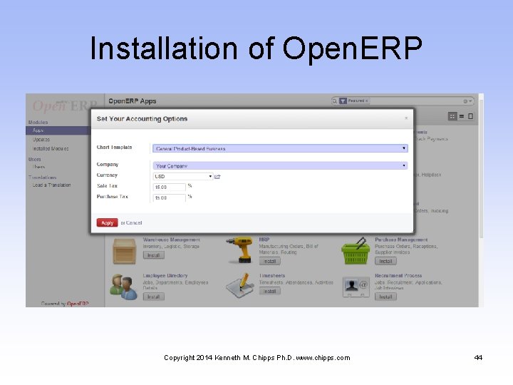 Installation of Open. ERP Copyright 2014 Kenneth M. Chipps Ph. D. www. chipps. com